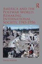 Routledge Studies in Modern History - America and the Postwar World: Remaking International Society, 1945-1956