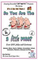 So You Are the Three Little Pigs - Over 200 Jokes + Cartoons - Animals, Aliens, Sports, Holidays, Occupations, School, Computers, Monsters, Dinosaurs & More - In Black and White