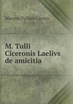 M. Tulli Ciceronis Laelivs de Amicitia