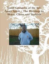 Torah Gematria of the Set-Apart Spirit - the Blessings to Sham, Cham and Yephoth