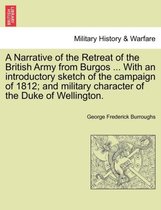 A Narrative of the Retreat of the British Army from Burgos ... with an Introductory Sketch of the Campaign of 1812; And Military Character of the Duke of Wellington.