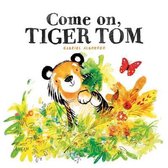 Come On Tiger Tom