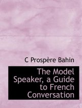 The Model Speaker, a Guide to French Conversation