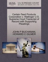 Certain-Teed Products Corporation V. Wallinger U.S. Supreme Court Transcript of Record with Supporting Pleadings