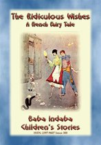 Baba Indaba Children's Stories 300 - THE RIDICULOUS WISHES - A French Children’s Story with a Moral