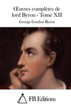 Oeuvres completes de lord Byron - Tome XII