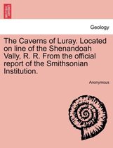 The Caverns of Luray. Located on Line of the Shenandoah Vally, R. R. from the Official Report of the Smithsonian Institution.