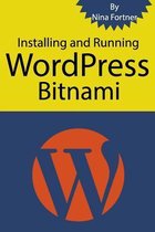 Installing and Running WordPress Bitnami: The ultimate guide for Bitnami [2017 Edition] both Windows and Mac Instruction