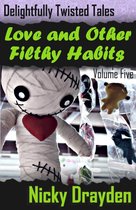 Delightfully Twisted Tales: Love and Other Filthy Habits (Volume Five)