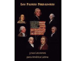 Los Padres Fundadores y sus lecciones para America Latina