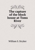 The capture of the block house at Toms River