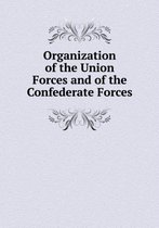 Organization of the Union Forces and of the Confederate Forces
