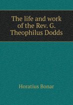 The life and work of the Rev. G. Theophilus Dodds