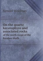 On the quartz keratophyre and associated rocks of the north range of the Baraboo bluffs