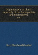 Organography of plants, especially of the Archegoniata and Spermaphyta Part 2