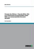 Triumph des Willens - Sieg der Bilder. Wie Leni Riefenstahls Propagandafilm Adolf Hitler als charismatischen Herrscher darstellt