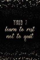 Tired Learn to Rest Not to Quit