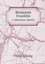 Benjamin Franklin a character sketch
