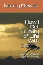 How I Get Quality of Life with Cancer