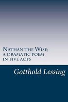 Nathan the Wise; A Dramatic Poem in Five Acts