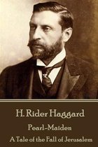 H. Rider Haggard - Pearl-Maiden
