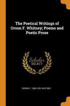 The Poetical Writings of Orson F. Whitney; Poems and Poetic Prose