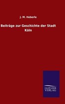 Beiträge zur Geschichte der Stadt Köln