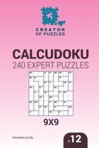 Creator of Puzzles - Calcudoku- Creator of puzzles - Calcudoku 240 Expert Puzzles 9x9 (Volume 12)