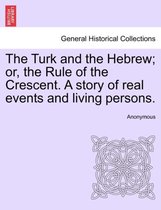The Turk and the Hebrew; Or, the Rule of the Crescent. a Story of Real Events and Living Persons.