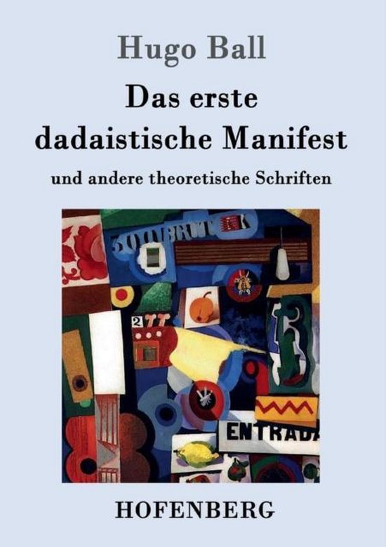 Couverture de livre avec le titre "Hugo Ball Das erste dadaistische Manifest und andere theoretische Schriften" et un collage de formes abstraites et colorées.