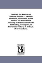 Handbook For Readers and Students, intended As A Help to individuals, Associations, School Districts and Seminaries of Learning, in the Selection of Works For Reading, investigatio