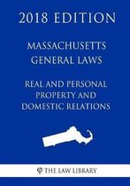 Massachusetts General Laws - Real and Personal Property and Domestic Relations (2018 Edition)