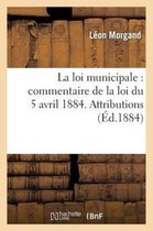 Sciences Sociales-La Loi Municipale: Commentaire de la Loi Du 5 Avril 1884
