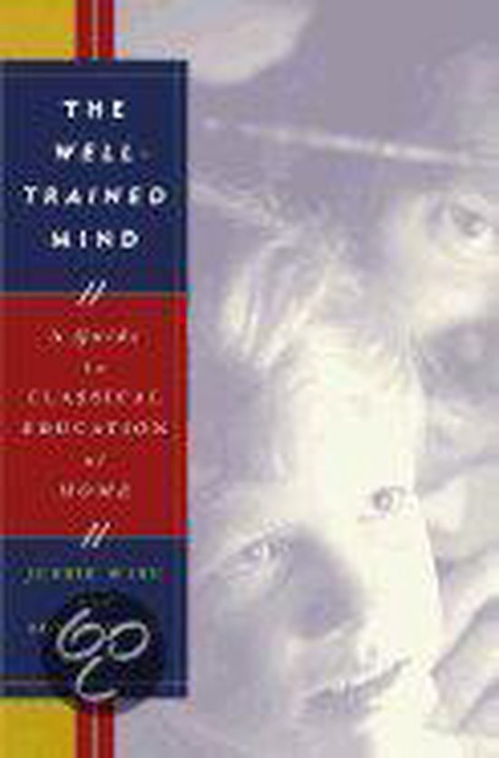The Well-Trained Mind - A Guide to Classical Education at Ho ... - cover