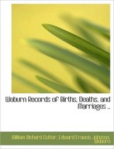 Woburn Records of Births, Deaths, and Marriages ..