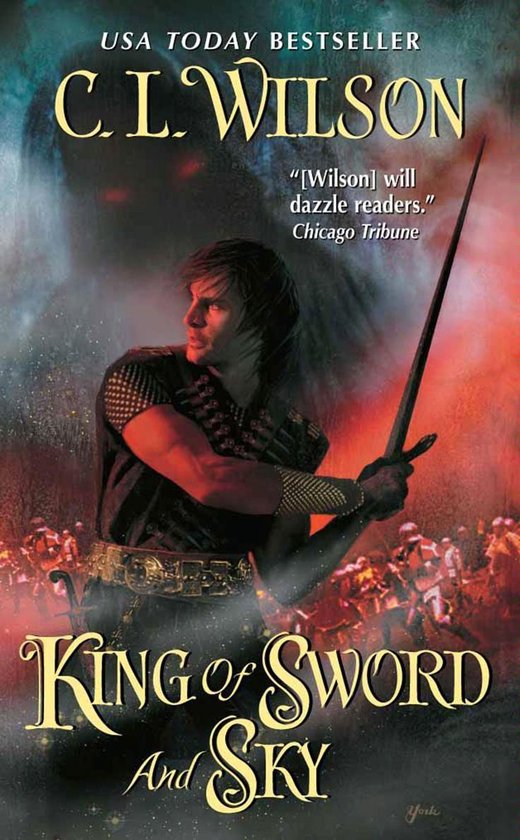 Boekomslag van "King of Sword and Sky" door C.L. Wilson. Een man met donker haar in een harnas en een gouden riem vasthoudend aan een zwaard, met op de achtergrond een gevechtsscène.