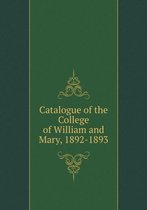 Catalogue of the College of William and Mary, 1892-1893