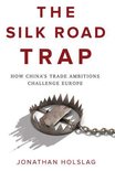 The Silk Road Trap How Chinas Trade Ambitions Challenge Europe