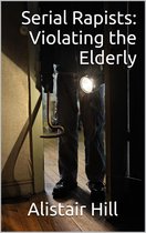 Omslag Serial Rapists: Violating the Elderly