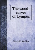 The wood-carver of 'Lympus