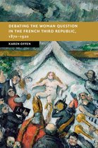 New Studies in European History - Debating the Woman Question in the French Third Republic, 1870–1920