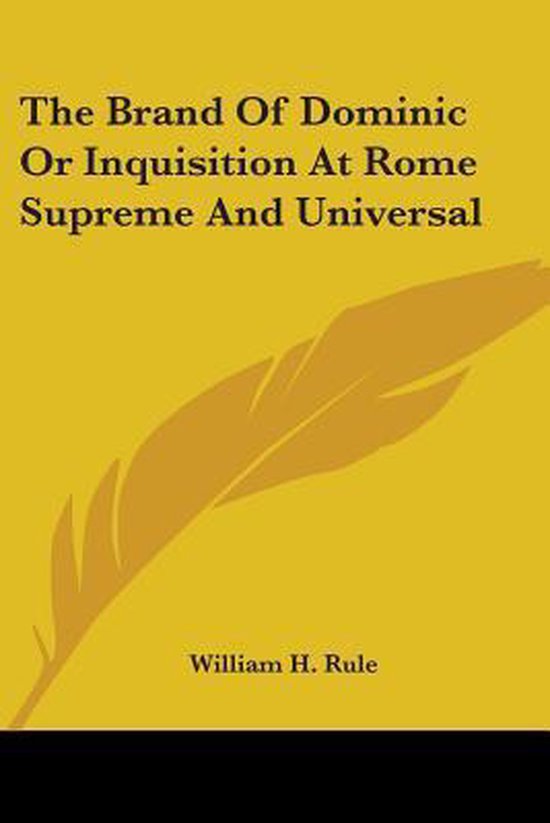 The Brand of Dominic or Inquisition at Rome Supreme and Universal