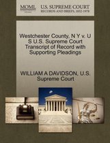 Westchester County, N Y V. U S U.S. Supreme Court Transcript of Record with Supporting Pleadings