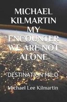 Michael Kilmartin My Encounter We Are Not Alone