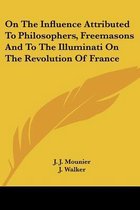 On the Influence Attributed to Philosophers, Freemasons and to the Illuminati on the Revolution of France