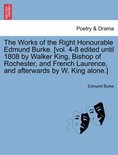 The Works of the Right Honourable Edmund Burke. [Vol. 4-8 Edited Until 1808 by Walker King, Bishop of Rochester, and French Laurence, and Afterwards by W. King Alone.]