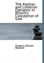 The Kantian and Lutheran Elements in Ritschl's Conception of God