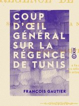 Coup d'oeil général sur la Régence de Tunis - Depuis son origine jusqu'à nos jours