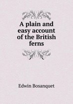 A plain and easy account of the British ferns