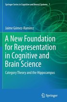 Springer Series in Cognitive and Neural Systems-A New Foundation for Representation in Cognitive and Brain Science
